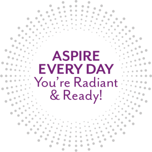 Graphic say Aspire Every Day - you're radiant and ready